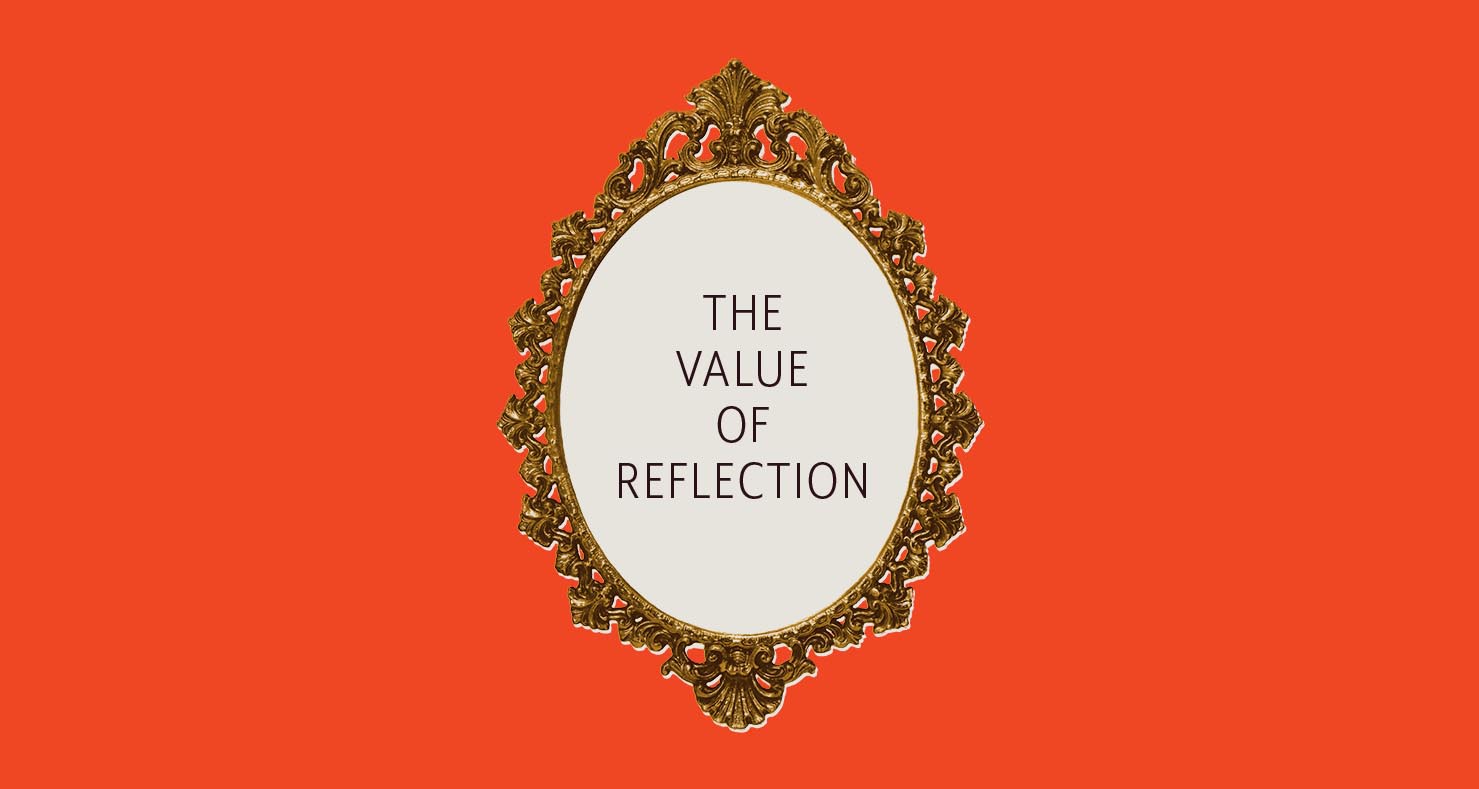 The value of reflection 